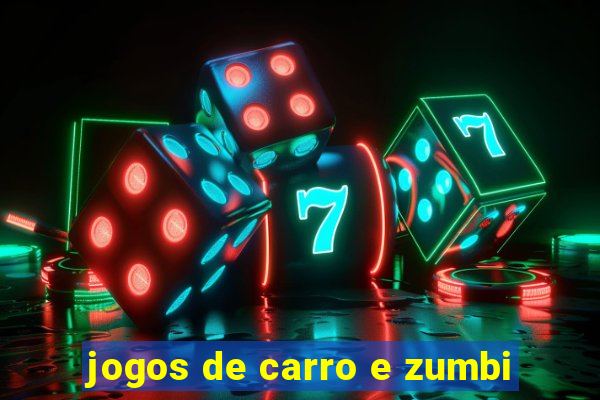 jogos de carro e zumbi